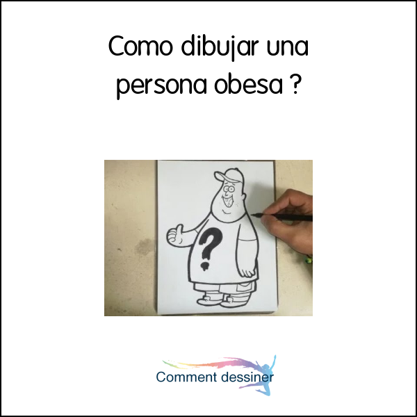 Como dibujar una persona obesa